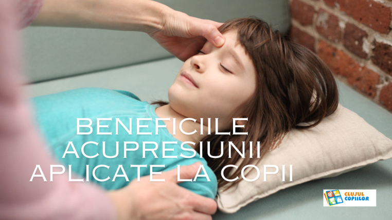 Beneficiile acupresiunii aplicate la copii