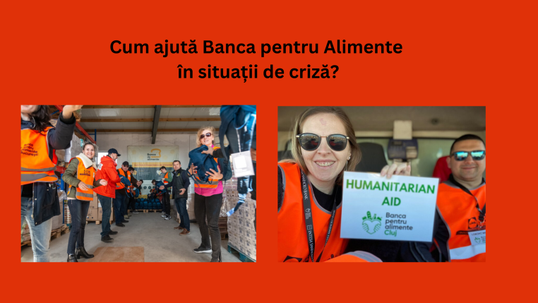 Cum ajută Banca pentru Alimente în situații de criză